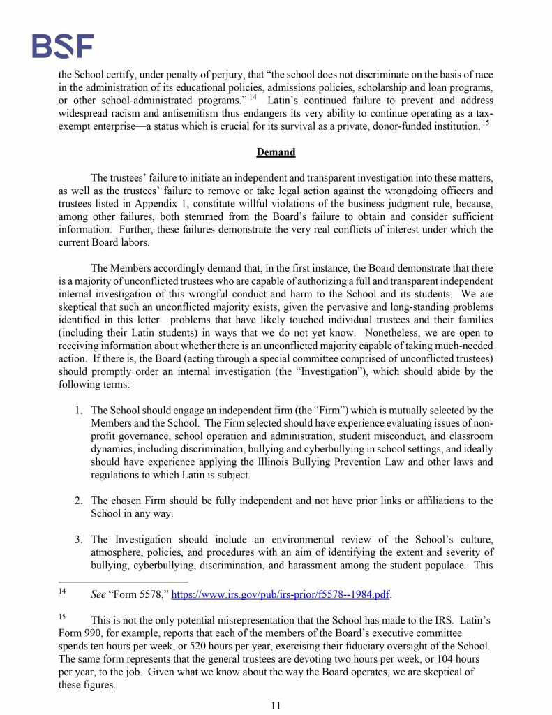 Misconduct, Breach, Fiduciary duty, Bullying, Cyberbullying, Discrimination , Harassment, Fiduciary duty, Lawsuit,Investigate potential breaches, Latin trustees and officers, Latin School of Chicago, Boies, Schiller, Flexner LLP, demand letter, Lawsuit, members, Board of Trustees, judiciary duty, ministrative misconduct, faulty misconduct, Violations state and federal laws, discrimination, Antisemitism, harassment, Physical assault, Bullying, cyberbullying, Gross mismanagement, malfeasance, Student safety, Suicide, Emotional harm, Physical harm, Randall Dunn - Head of School Latin School of Chicago, Kristine Von Ogden - Latin School of Chicago Upper School Director, David Koo - Latin School of Chicago trustee and board chair, Thomas Hagerman - Latin School of Chicago Head of School, Shelley Greenwood - Latin School of Chicago Assistant Head of School, Bridget C. Coughlin - Latin School of Chicago, board of trustee, president and CEO of Shedd Aquarium, Beth Goldberg - Heller Latin School of Chicago board of trustee, Bridget Hennessy - Latin School of Chicago Dean of Students, Carrie Parr - Latin School of Chicago trustee and vice chair, Christopher Keogh - Latin School of Chicago trustee, Collen Batcheler - Latin School of Chicago trustee, Dara Milner - Latin School of Chicago trustee and board chair, Edward Benford - Latin School of Chicago trustee, Darren Snyder - Latin School of Chicago trustee and treasurer, David Williams - Latin School of Chicago trustee and secretary, Michael Szczepanek - Chief Financial Officer at Latin School of Chicago, Deb Sampey - Latin School of Chicago Middle School Director, Denise Fogus Gibson - Latin School of Chicago trustee, Diane Saltoun - Latin School of Chicago trustee, Dontrey Britt-Hart - Latin School of Chicago trustee, Elizabeth Mihas - Latin School of Chicago trustee, Georgy Ann Peluchiwiski Latin School of Chicago trustee and board chair, Jeff Sharp - Latin School of Chicago trustee and board chair, Robert Chapman - Latin School of Chicago trustee and board chair, Timothy Hurd - Latin School of Chicago trustee, Tanya Polsky - Latin School of Chicago trustee, Val Vlahos - Latin School of Chicago trustee, Valerie Wiley - Latin School of Chicago trustee. Vince Cozzi - Latin School of Chicago trustee and board chair, Walter Pryor - Latin School of Chicago trustee, Traveres “Tray” White - Latin School of Chicago Middle School Division Director, Tim Cronister - Latin School of Chicago Director of Student Life, Susan Bolon - Latin School of Chicago Director of Human Resources, Scott Kaniewski - Latin School of Chicago trustee, Sarah Norris - Latin School of Chicago trustee, Ryan Harris - Latin School of Chicago trustee, Ryan Allen - Latin School of Chicago Assistant Head of School, Ronald Seymore - Latin School of Chicago trustee, Rafael Santana - Latin School of Chicago trustee, Peter Jackson - Latin School of Chicago trustee, Paul Furlow - Latin School of Chicago trustee, Olumide Ajiginni - Latin School of Chicago trustee, Nils Larsen - Latin School of Chicago trustee, Nicole Mann - Latin School of Chicago trustee, Nick Baer - Latin School of Chicago Upper School Director, Nancy Dwyer - Latin School of Chicago trustee, Meredith Bluhm-Wolf - Latin School of Chicago trustee, Maury Tognarelli - Latin School of Chicago trustee, Lina Wei - Latin School of Chicago trustee, Jyoti Patel - Latin School of Chicago trustee, Jonathan Berger - Latin School of Chicago trustee, Jennifer Prewitt - Latin School of Chicago trustee, Jennifer Peeples - Latin School of Chicago trustee, Jennifer Cizner - Latin School of Chicago trustee, Gurpreet Singh - Latin School of Chicago trustee, Erin Amico Wegscheide - Latin School of Chicago trustee, Elizabeth Betten - Latin School of Chicago trustee