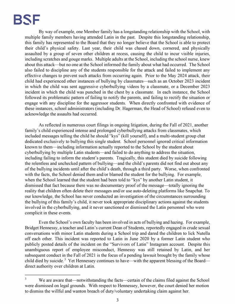 Misconduct, Breach, Fiduciary duty, Bullying, Cyberbullying, Discrimination , Harassment, Fiduciary duty, Lawsuit,Investigate potential breaches, Latin trustees and officers, Latin School of Chicago, Boies, Schiller, Flexner LLP, demand letter, Lawsuit, members, Board of Trustees, judiciary duty, ministrative misconduct, faulty misconduct, Violations state and federal laws, discrimination, Antisemitism, harassment, Physical assault, Bullying, cyberbullying, Gross mismanagement, malfeasance, Student safety, Suicide, Emotional harm, Physical harm, Randall Dunn - Head of School Latin School of Chicago, Kristine Von Ogden - Latin School of Chicago Upper School Director, David Koo - Latin School of Chicago trustee and board chair, Thomas Hagerman - Latin School of Chicago Head of School, Shelley Greenwood - Latin School of Chicago Assistant Head of School, Bridget C. Coughlin - Latin School of Chicago, board of trustee, president and CEO of Shedd Aquarium, Beth Goldberg - Heller Latin School of Chicago board of trustee, Bridget Hennessy - Latin School of Chicago Dean of Students, Carrie Parr - Latin School of Chicago trustee and vice chair, Christopher Keogh - Latin School of Chicago trustee, Collen Batcheler - Latin School of Chicago trustee, Dara Milner - Latin School of Chicago trustee and board chair, Edward Benford - Latin School of Chicago trustee, Darren Snyder - Latin School of Chicago trustee and treasurer, David Williams - Latin School of Chicago trustee and secretary, Michael Szczepanek - Chief Financial Officer at Latin School of Chicago, Deb Sampey - Latin School of Chicago Middle School Director, Denise Fogus Gibson - Latin School of Chicago trustee, Diane Saltoun - Latin School of Chicago trustee, Dontrey Britt-Hart - Latin School of Chicago trustee, Elizabeth Mihas - Latin School of Chicago trustee, Georgy Ann Peluchiwiski Latin School of Chicago trustee and board chair, Jeff Sharp - Latin School of Chicago trustee and board chair, Robert Chapman - Latin School of Chicago trustee and board chair, Timothy Hurd - Latin School of Chicago trustee, Tanya Polsky - Latin School of Chicago trustee, Val Vlahos - Latin School of Chicago trustee, Valerie Wiley - Latin School of Chicago trustee. Vince Cozzi - Latin School of Chicago trustee and board chair, Walter Pryor - Latin School of Chicago trustee, Traveres “Tray” White - Latin School of Chicago Middle School Division Director, Tim Cronister - Latin School of Chicago Director of Student Life, Susan Bolon - Latin School of Chicago Director of Human Resources, Scott Kaniewski - Latin School of Chicago trustee, Sarah Norris - Latin School of Chicago trustee, Ryan Harris - Latin School of Chicago trustee, Ryan Allen - Latin School of Chicago Assistant Head of School, Ronald Seymore - Latin School of Chicago trustee, Rafael Santana - Latin School of Chicago trustee, Peter Jackson - Latin School of Chicago trustee, Paul Furlow - Latin School of Chicago trustee, Olumide Ajiginni - Latin School of Chicago trustee, Nils Larsen - Latin School of Chicago trustee, Nicole Mann - Latin School of Chicago trustee, Nick Baer - Latin School of Chicago Upper School Director, Nancy Dwyer - Latin School of Chicago trustee, Meredith Bluhm-Wolf - Latin School of Chicago trustee, Maury Tognarelli - Latin School of Chicago trustee, Lina Wei - Latin School of Chicago trustee, Jyoti Patel - Latin School of Chicago trustee, Jonathan Berger - Latin School of Chicago trustee, Jennifer Prewitt - Latin School of Chicago trustee, Jennifer Peeples - Latin School of Chicago trustee, Jennifer Cizner - Latin School of Chicago trustee, Gurpreet Singh - Latin School of Chicago trustee, Erin Amico Wegscheide - Latin School of Chicago trustee, Elizabeth Betten - Latin School of Chicago trustee
