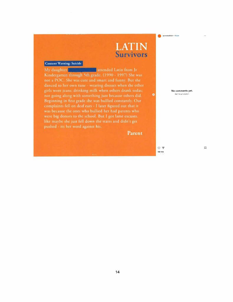 Misconduct, Breach, Fiduciary duty, Bullying, Cyberbullying, Discrimination , Harassment, Fiduciary duty, Lawsuit,Investigate potential breaches, Latin trustees and officers, Latin School of Chicago, Boies, Schiller, Flexner LLP, demand letter, Lawsuit, members, Board of Trustees, judiciary duty, ministrative misconduct, faulty misconduct, Violations state and federal laws, discrimination, Antisemitism, harassment, Physical assault, Bullying, cyberbullying, Gross mismanagement, malfeasance, Student safety, Suicide, Emotional harm, Physical harm, Randall Dunn - Head of School Latin School of Chicago, Kristine Von Ogden - Latin School of Chicago Upper School Director, David Koo - Latin School of Chicago trustee and board chair, Thomas Hagerman - Latin School of Chicago Head of School, Shelley Greenwood - Latin School of Chicago Assistant Head of School, Bridget C. Coughlin - Latin School of Chicago, board of trustee, president and CEO of Shedd Aquarium, Beth Goldberg - Heller Latin School of Chicago board of trustee, Bridget Hennessy - Latin School of Chicago Dean of Students, Carrie Parr - Latin School of Chicago trustee and vice chair, Christopher Keogh - Latin School of Chicago trustee, Collen Batcheler - Latin School of Chicago trustee, Dara Milner - Latin School of Chicago trustee and board chair, Edward Benford - Latin School of Chicago trustee, Darren Snyder - Latin School of Chicago trustee and treasurer, David Williams - Latin School of Chicago trustee and secretary, Michael Szczepanek - Chief Financial Officer at Latin School of Chicago, Deb Sampey - Latin School of Chicago Middle School Director, Denise Fogus Gibson - Latin School of Chicago trustee, Diane Saltoun - Latin School of Chicago trustee, Dontrey Britt-Hart - Latin School of Chicago trustee, Elizabeth Mihas - Latin School of Chicago trustee, Georgy Ann Peluchiwiski Latin School of Chicago trustee and board chair, Jeff Sharp - Latin School of Chicago trustee and board chair, Robert Chapman - Latin School of Chicago trustee and board chair, Timothy Hurd - Latin School of Chicago trustee, Tanya Polsky - Latin School of Chicago trustee, Val Vlahos - Latin School of Chicago trustee, Valerie Wiley - Latin School of Chicago trustee. Vince Cozzi - Latin School of Chicago trustee and board chair, Walter Pryor - Latin School of Chicago trustee, Traveres “Tray” White - Latin School of Chicago Middle School Division Director, Tim Cronister - Latin School of Chicago Director of Student Life, Susan Bolon - Latin School of Chicago Director of Human Resources, Scott Kaniewski - Latin School of Chicago trustee, Sarah Norris - Latin School of Chicago trustee, Ryan Harris - Latin School of Chicago trustee, Ryan Allen - Latin School of Chicago Assistant Head of School, Ronald Seymore - Latin School of Chicago trustee, Rafael Santana - Latin School of Chicago trustee, Peter Jackson - Latin School of Chicago trustee, Paul Furlow - Latin School of Chicago trustee, Olumide Ajiginni - Latin School of Chicago trustee, Nils Larsen - Latin School of Chicago trustee, Nicole Mann - Latin School of Chicago trustee, Nick Baer - Latin School of Chicago Upper School Director, Nancy Dwyer - Latin School of Chicago trustee, Meredith Bluhm-Wolf - Latin School of Chicago trustee, Maury Tognarelli - Latin School of Chicago trustee, Lina Wei - Latin School of Chicago trustee, Jyoti Patel - Latin School of Chicago trustee, Jonathan Berger - Latin School of Chicago trustee, Jennifer Prewitt - Latin School of Chicago trustee, Jennifer Peeples - Latin School of Chicago trustee, Jennifer Cizner - Latin School of Chicago trustee, Gurpreet Singh - Latin School of Chicago trustee, Erin Amico Wegscheide - Latin School of Chicago trustee, Elizabeth Betten - Latin School of Chicago trustee