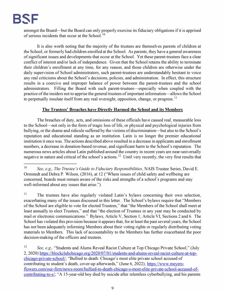 Misconduct, Breach, Fiduciary duty, Bullying, Cyberbullying, Discrimination , Harassment, Fiduciary duty, Lawsuit,Investigate potential breaches, Latin trustees and officers, Latin School of Chicago, Boies, Schiller, Flexner LLP, demand letter, Lawsuit, members, Board of Trustees, judiciary duty, ministrative misconduct, faulty misconduct, Violations state and federal laws, discrimination, Antisemitism, harassment, Physical assault, Bullying, cyberbullying, Gross mismanagement, malfeasance, Student safety, Suicide, Emotional harm, Physical harm, Randall Dunn - Head of School Latin School of Chicago, Kristine Von Ogden - Latin School of Chicago Upper School Director, David Koo - Latin School of Chicago trustee and board chair, Thomas Hagerman - Latin School of Chicago Head of School, Shelley Greenwood - Latin School of Chicago Assistant Head of School, Bridget C. Coughlin - Latin School of Chicago, board of trustee, president and CEO of Shedd Aquarium, Beth Goldberg - Heller Latin School of Chicago board of trustee, Bridget Hennessy - Latin School of Chicago Dean of Students, Carrie Parr - Latin School of Chicago trustee and vice chair, Christopher Keogh - Latin School of Chicago trustee, Collen Batcheler - Latin School of Chicago trustee, Dara Milner - Latin School of Chicago trustee and board chair, Edward Benford - Latin School of Chicago trustee, Darren Snyder - Latin School of Chicago trustee and treasurer, David Williams - Latin School of Chicago trustee and secretary, Michael Szczepanek - Chief Financial Officer at Latin School of Chicago, Deb Sampey - Latin School of Chicago Middle School Director, Denise Fogus Gibson - Latin School of Chicago trustee, Diane Saltoun - Latin School of Chicago trustee, Dontrey Britt-Hart - Latin School of Chicago trustee, Elizabeth Mihas - Latin School of Chicago trustee, Georgy Ann Peluchiwiski Latin School of Chicago trustee and board chair, Jeff Sharp - Latin School of Chicago trustee and board chair, Robert Chapman - Latin School of Chicago trustee and board chair, Timothy Hurd - Latin School of Chicago trustee, Tanya Polsky - Latin School of Chicago trustee, Val Vlahos - Latin School of Chicago trustee, Valerie Wiley - Latin School of Chicago trustee. Vince Cozzi - Latin School of Chicago trustee and board chair, Walter Pryor - Latin School of Chicago trustee, Traveres “Tray” White - Latin School of Chicago Middle School Division Director, Tim Cronister - Latin School of Chicago Director of Student Life, Susan Bolon - Latin School of Chicago Director of Human Resources, Scott Kaniewski - Latin School of Chicago trustee, Sarah Norris - Latin School of Chicago trustee, Ryan Harris - Latin School of Chicago trustee, Ryan Allen - Latin School of Chicago Assistant Head of School, Ronald Seymore - Latin School of Chicago trustee, Rafael Santana - Latin School of Chicago trustee, Peter Jackson - Latin School of Chicago trustee, Paul Furlow - Latin School of Chicago trustee, Olumide Ajiginni - Latin School of Chicago trustee, Nils Larsen - Latin School of Chicago trustee, Nicole Mann - Latin School of Chicago trustee, Nick Baer - Latin School of Chicago Upper School Director, Nancy Dwyer - Latin School of Chicago trustee, Meredith Bluhm-Wolf - Latin School of Chicago trustee, Maury Tognarelli - Latin School of Chicago trustee, Lina Wei - Latin School of Chicago trustee, Jyoti Patel - Latin School of Chicago trustee, Jonathan Berger - Latin School of Chicago trustee, Jennifer Prewitt - Latin School of Chicago trustee, Jennifer Peeples - Latin School of Chicago trustee, Jennifer Cizner - Latin School of Chicago trustee, Gurpreet Singh - Latin School of Chicago trustee, Erin Amico Wegscheide - Latin School of Chicago trustee, Elizabeth Betten - Latin School of Chicago trustee